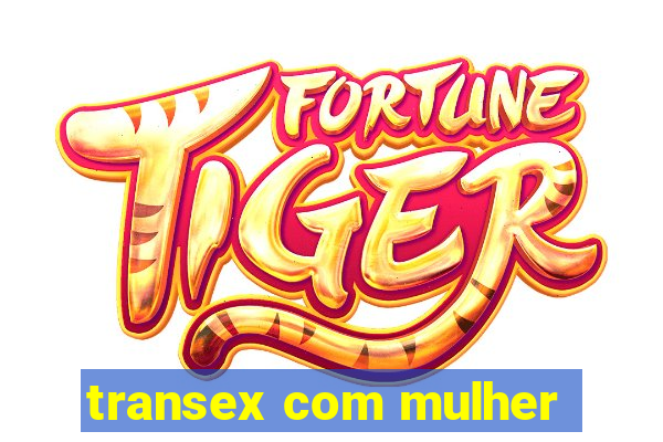 transex com mulher